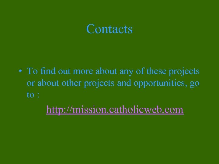 Contacts • To find out more about any of these projects or about other