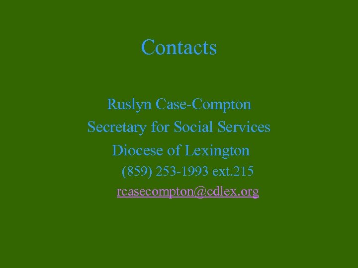 Contacts Ruslyn Case-Compton Secretary for Social Services Diocese of Lexington (859) 253 -1993 ext.
