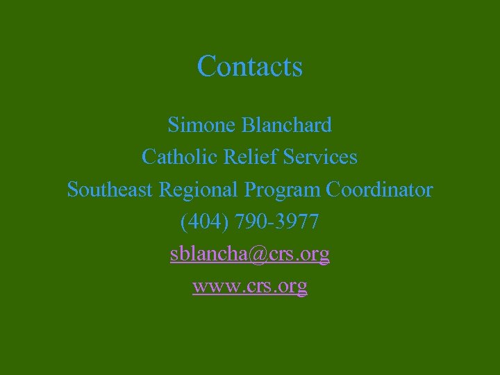 Contacts Simone Blanchard Catholic Relief Services Southeast Regional Program Coordinator (404) 790 -3977 sblancha@crs.