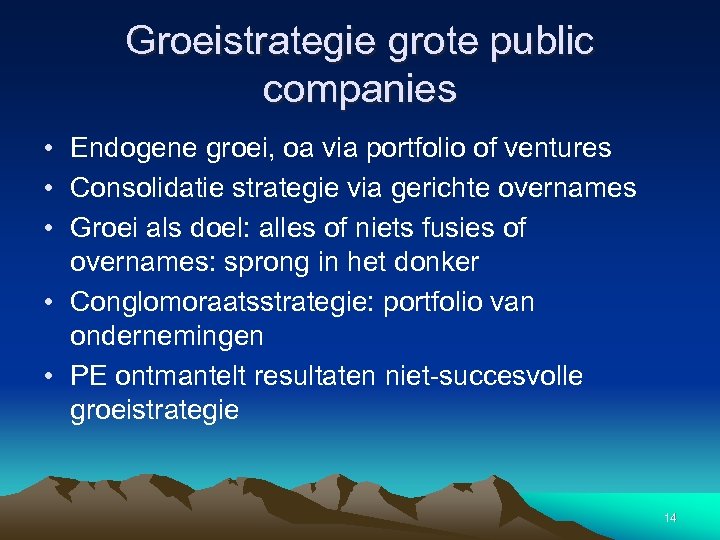 Groeistrategie grote public companies • Endogene groei, oa via portfolio of ventures • Consolidatie