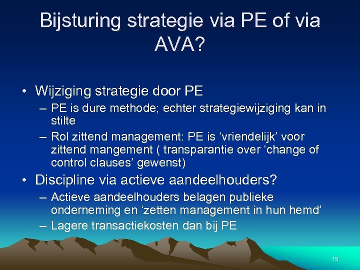 Bijsturing strategie via PE of via AVA? • Wijziging strategie door PE – PE