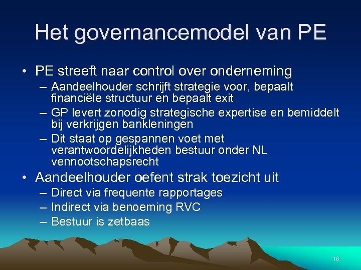 Het governancemodel van PE • PE streeft naar control over onderneming – Aandeelhouder schrijft