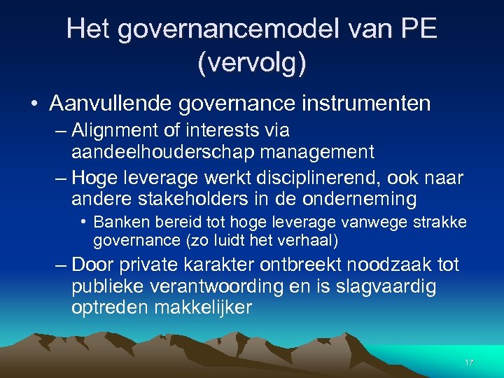 Het governancemodel van PE (vervolg) • Aanvullende governance instrumenten – Alignment of interests via