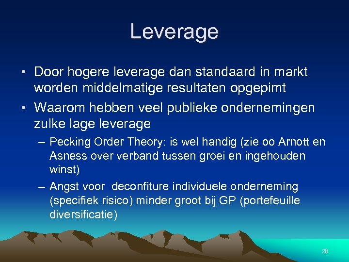 Leverage • Door hogere leverage dan standaard in markt worden middelmatige resultaten opgepimt •