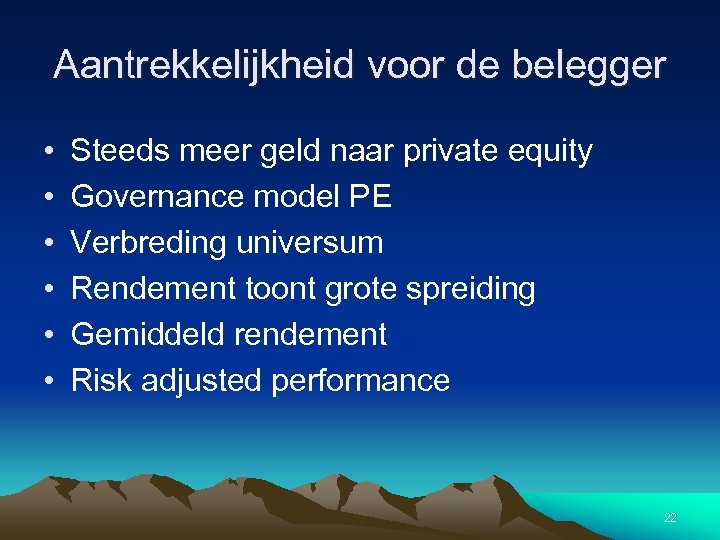 Aantrekkelijkheid voor de belegger • • • Steeds meer geld naar private equity Governance