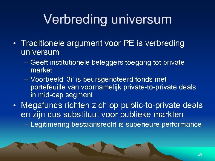 Verbreding universum • Traditionele argument voor PE is verbreding universum – Geeft institutionele beleggers