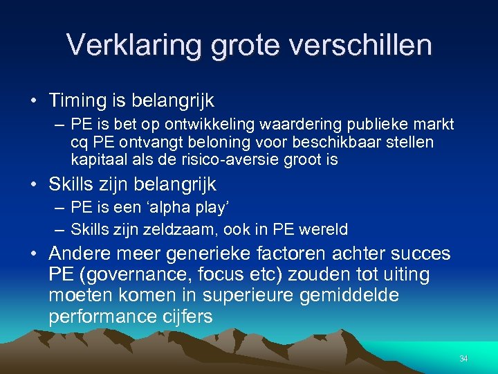 Verklaring grote verschillen • Timing is belangrijk – PE is bet op ontwikkeling waardering