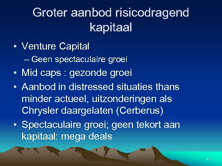 Groter aanbod risicodragend kapitaal • Venture Capital – Geen spectaculaire groei • Mid caps