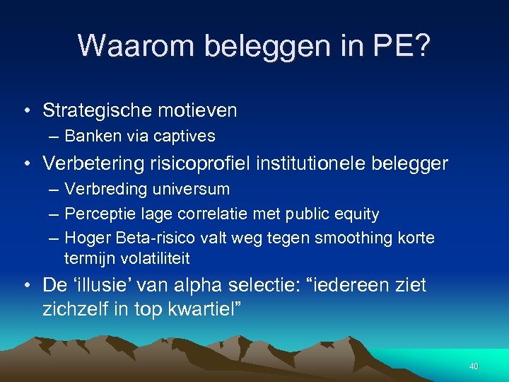 Waarom beleggen in PE? • Strategische motieven – Banken via captives • Verbetering risicoprofiel