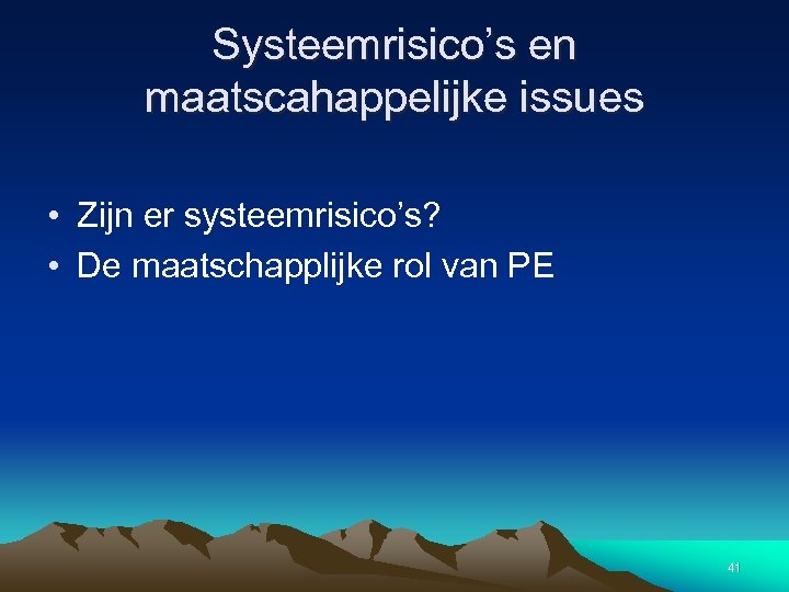 Systeemrisico’s en maatscahappelijke issues • Zijn er systeemrisico’s? • De maatschapplijke rol van PE