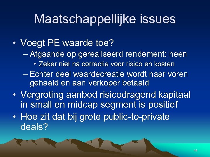 Maatschappellijke issues • Voegt PE waarde toe? – Afgaande op gerealiseerd rendement: neen •