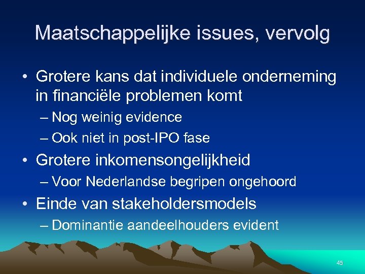Maatschappelijke issues, vervolg • Grotere kans dat individuele onderneming in financiële problemen komt –