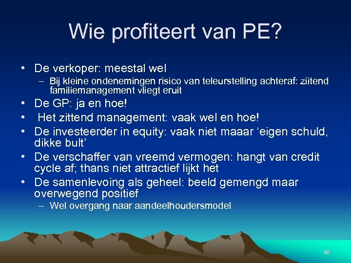 Wie profiteert van PE? • De verkoper: meestal wel – Bij kleine ondenemingen risico