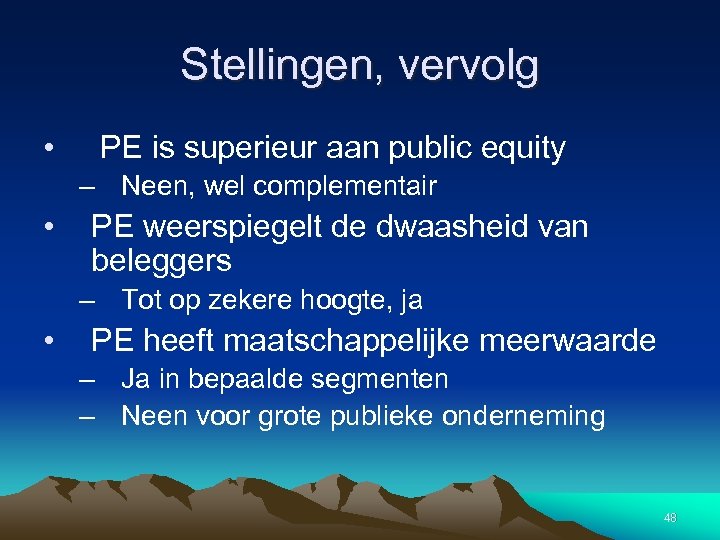 Stellingen, vervolg • PE is superieur aan public equity – Neen, wel complementair •