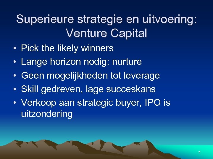 Superieure strategie en uitvoering: Venture Capital • • • Pick the likely winners Lange