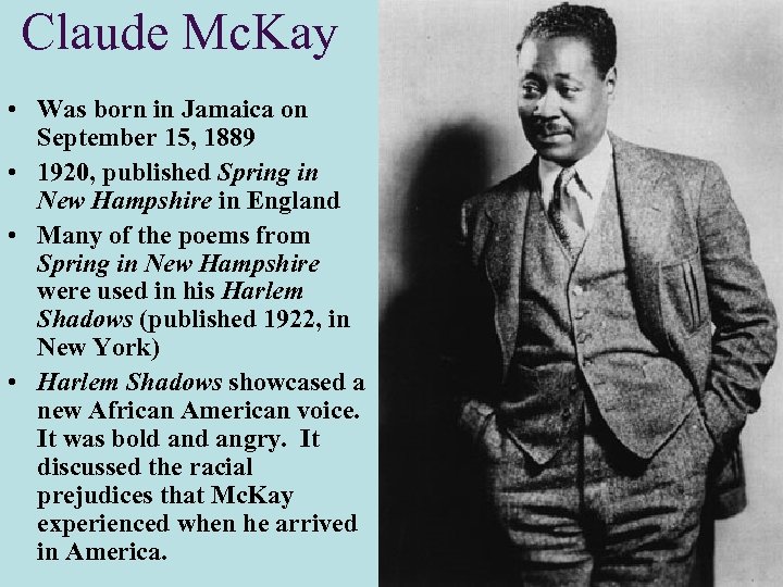 Claude Mc. Kay • Was born in Jamaica on September 15, 1889 • 1920,