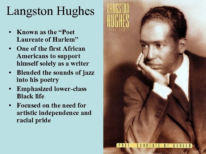 Langston Hughes • Known as the “Poet Laureate of Harlem” • One of the