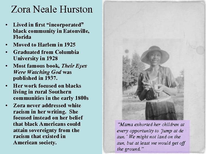 Zora Neale Hurston • Lived in first “incorporated” black community in Eatonville, Florida •