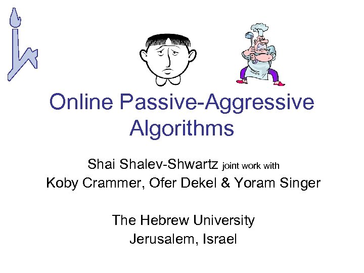 Online Passive-Aggressive Algorithms Shai Shalev-Shwartz joint work with Koby Crammer, Ofer Dekel & Yoram