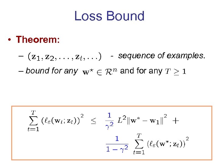 Loss Bound • Theorem: – – bound for any - sequence of examples. and