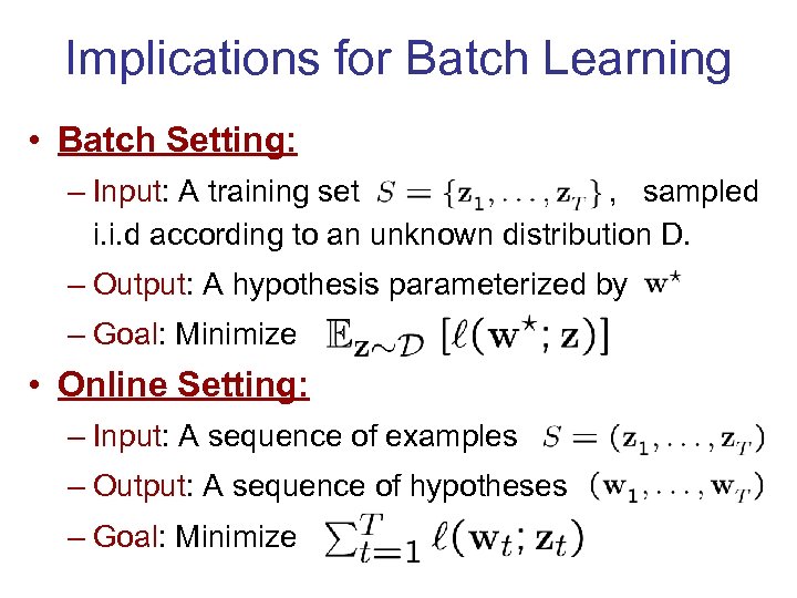 Implications for Batch Learning • Batch Setting: – Input: A training set , sampled