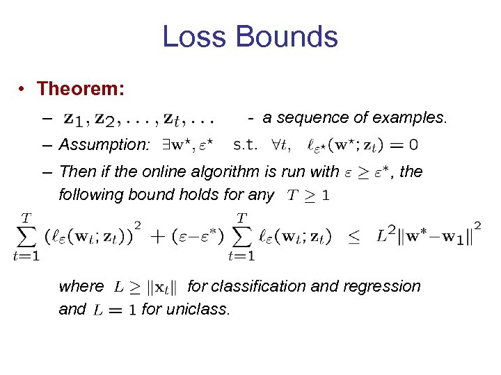 Loss Bounds • Theorem: – - a sequence of examples. – Assumption: – Then