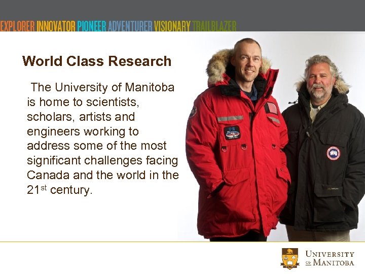 World Class Research The University of Manitoba is home to scientists, scholars, artists and