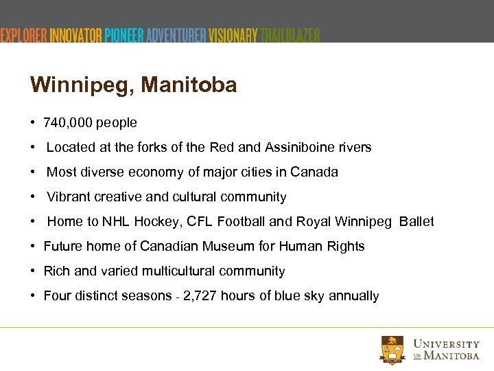 Winnipeg, Manitoba • 740, 000 people • Located at the forks of the Red