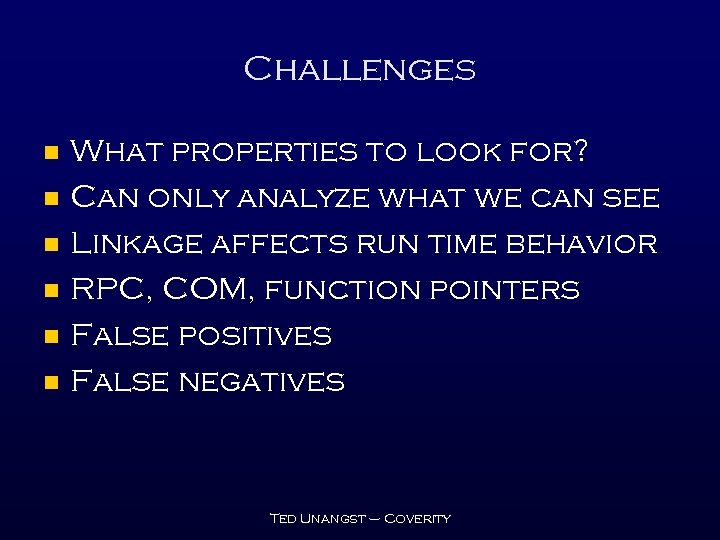 Challenges n n n What properties to look for? Can only analyze what we