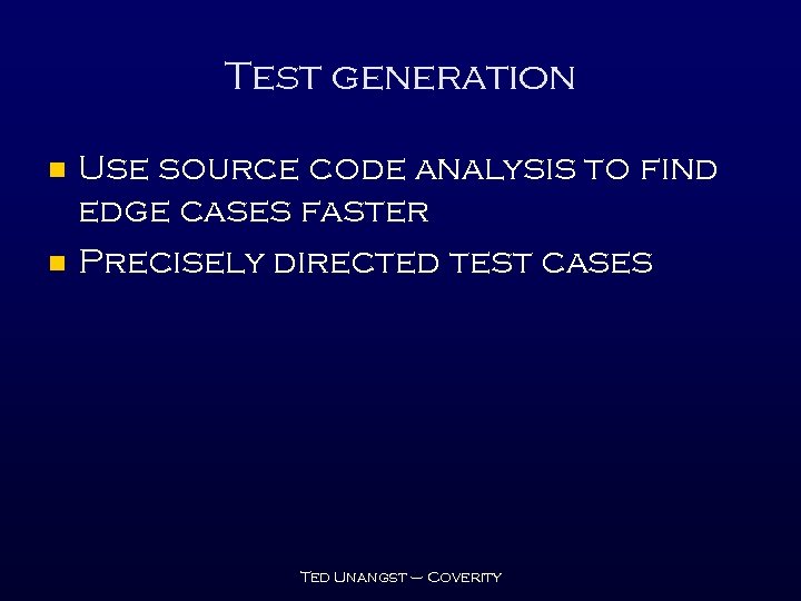 Test generation n n Use source code analysis to find edge cases faster Precisely