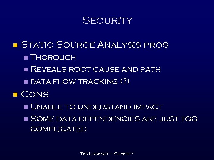 Security n Static Source Analysis pros Thorough n Reveals root cause and path n