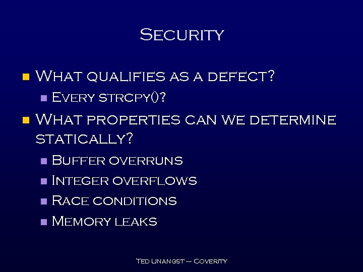 Security n What qualifies as a defect? n n Every strcpy()? What properties can