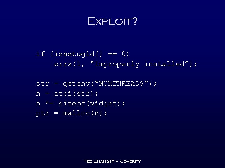 Exploit? if (issetugid() == 0) errx(1, “Improperly installed”); str = getenv(“NUMTHREADS”); n = atoi(str);