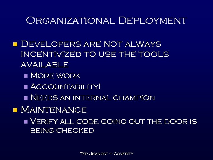 Organizational Deployment n Developers are not always incentivized to use the tools available More