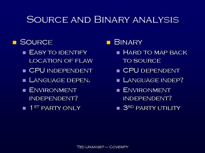 Source and Binary analysis n Source n n n Easy to identify location of