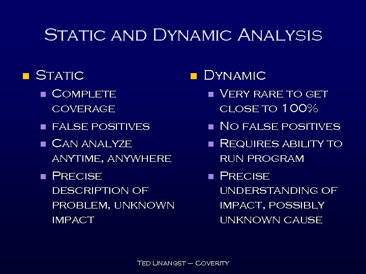 Static and Dynamic Analysis n Static n n n Complete coverage false positives Can