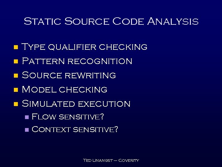 Static Source Code Analysis n n n Type qualifier checking Pattern recognition Source rewriting