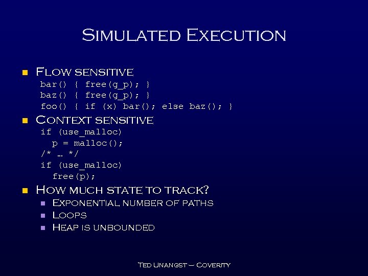 Simulated Execution n Flow sensitive bar() { free(g_p); } baz() { free(g_p); } foo()