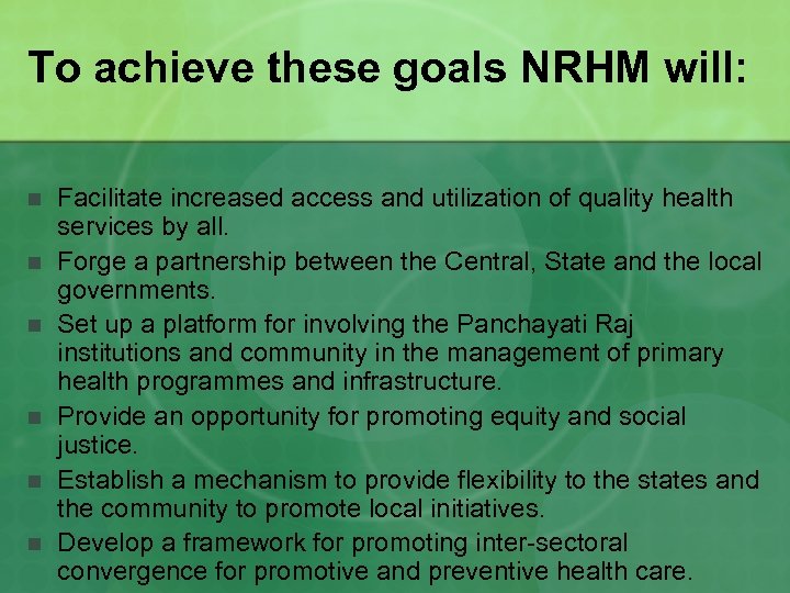To achieve these goals NRHM will: n n n Facilitate increased access and utilization