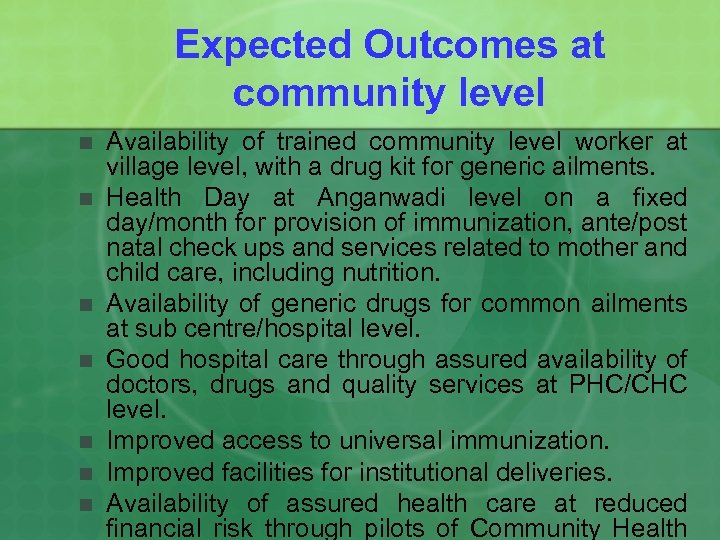 Expected Outcomes at community level n n n n Availability of trained community level