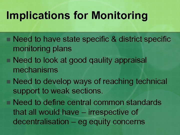 Implications for Monitoring Need to have state specific & district specific monitoring plans n