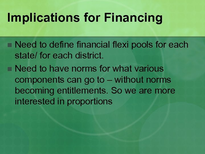 Implications for Financing Need to define financial flexi pools for each state/ for each