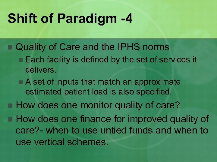 Shift of Paradigm -4 n Quality of Care and the IPHS norms Each facility
