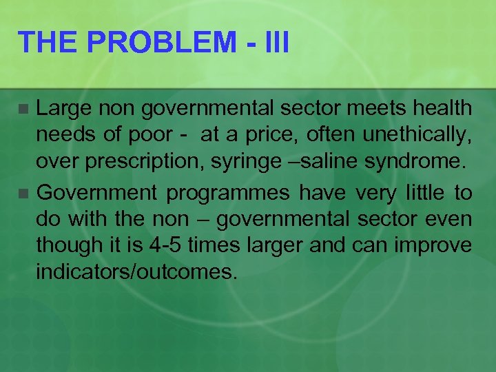THE PROBLEM - III Large non governmental sector meets health needs of poor -