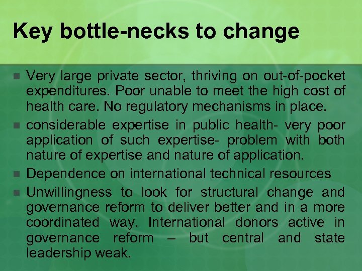 Key bottle-necks to change n n Very large private sector, thriving on out-of-pocket expenditures.