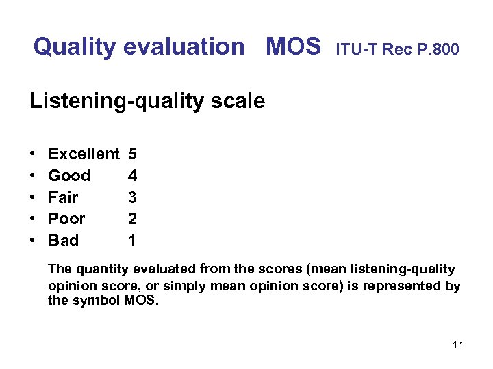 Quality evaluation MOS ITU-T Rec P. 800 Listening-quality scale • • • Excellent Good