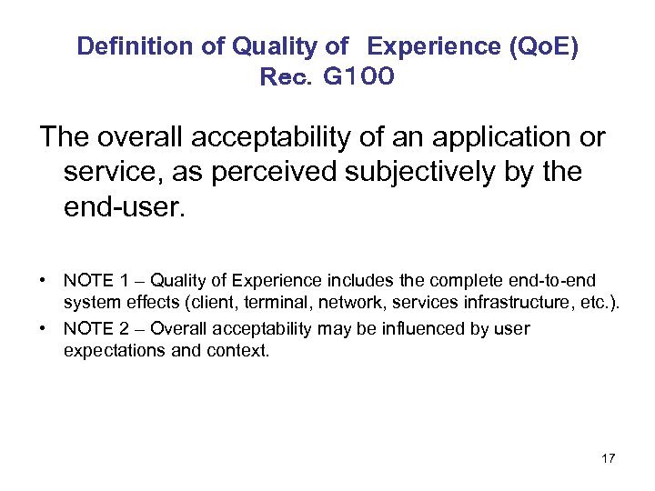 Definition of Quality of　Experience (Qo. E) Rｅｃ．Ｇ１００ The overall acceptability of an application or