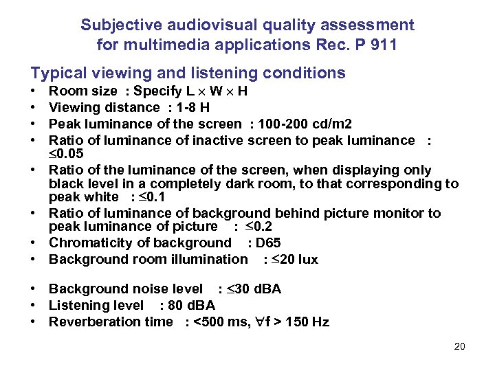 Subjective audiovisual quality assessment for multimedia applications Rec. P 911 Typical viewing and listening