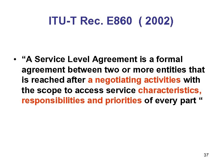 ITU-T Rec. E 860 ( 2002) • “A Service Level Agreement is a formal