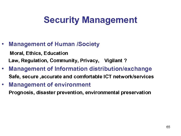 Security Management • Management of Human /Society 　　Moral, Ethics, Education　　　　　 　　Law, Regulation, Community, Privacy,